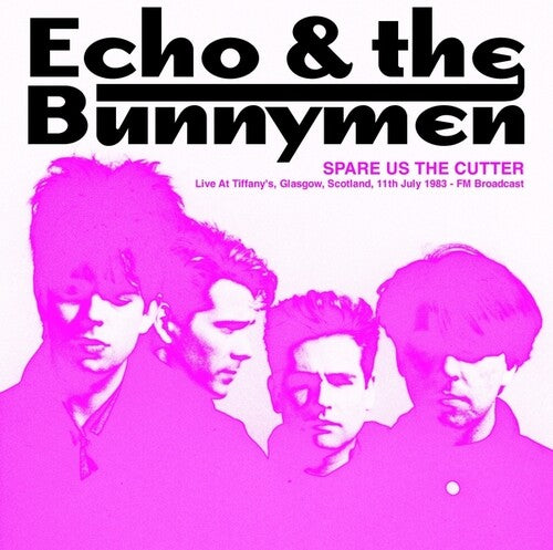 Echo & the Bunnymen: Spare Us The Cutter: Live At Tiffany's, Glasgow, Scotland, 11th July 1983 - FM Broadcast