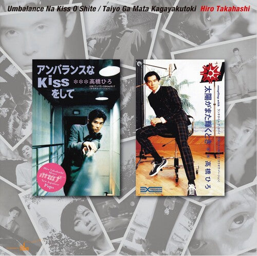 Hiro Takahashi: Unbalance Na Kiss Wo Shite / Taiyo Ga Mata