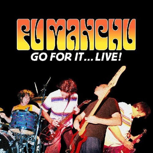 Fu Manchu: Go For It ... Live