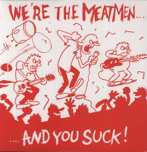 The Meatmen: We're the Meatmen & You Suck