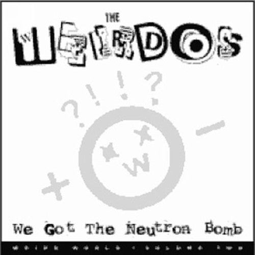The Weirdos: We Got the Neutron Bomb